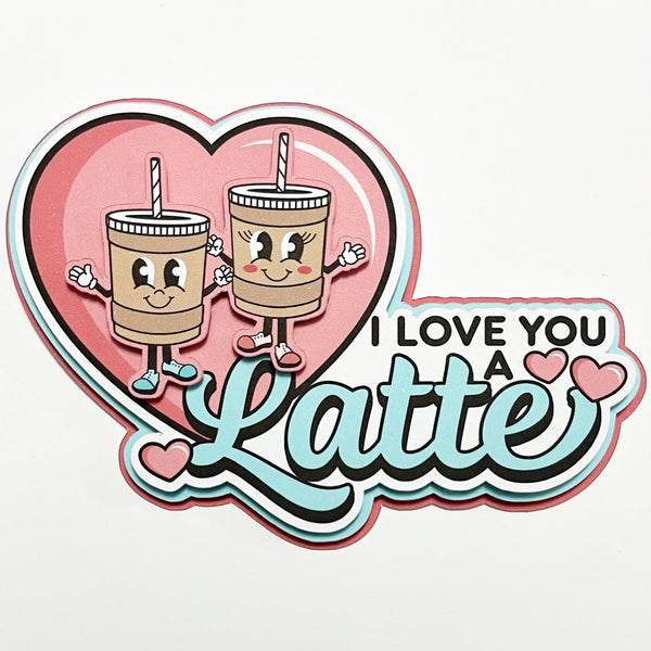 I Love You a Latte Die Cut