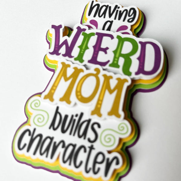 Having a Weird Mom Builds Character Die Cut