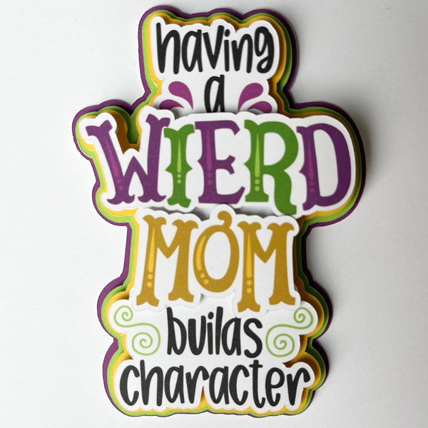 Having a Weird Mom Builds Character Die Cut