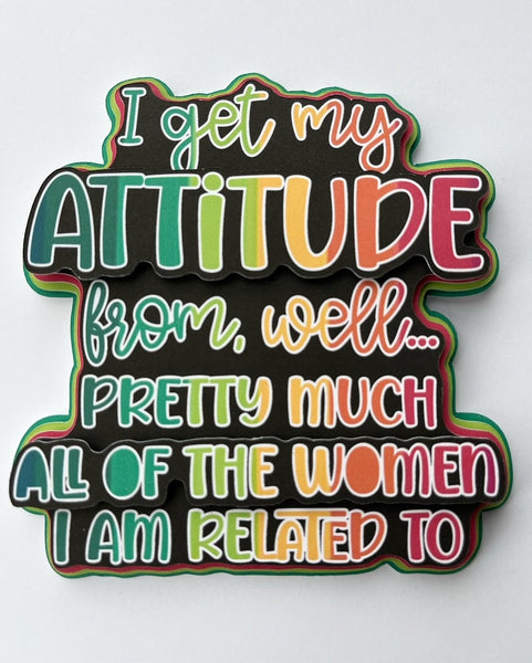 I Get My Attitude From Die Cut