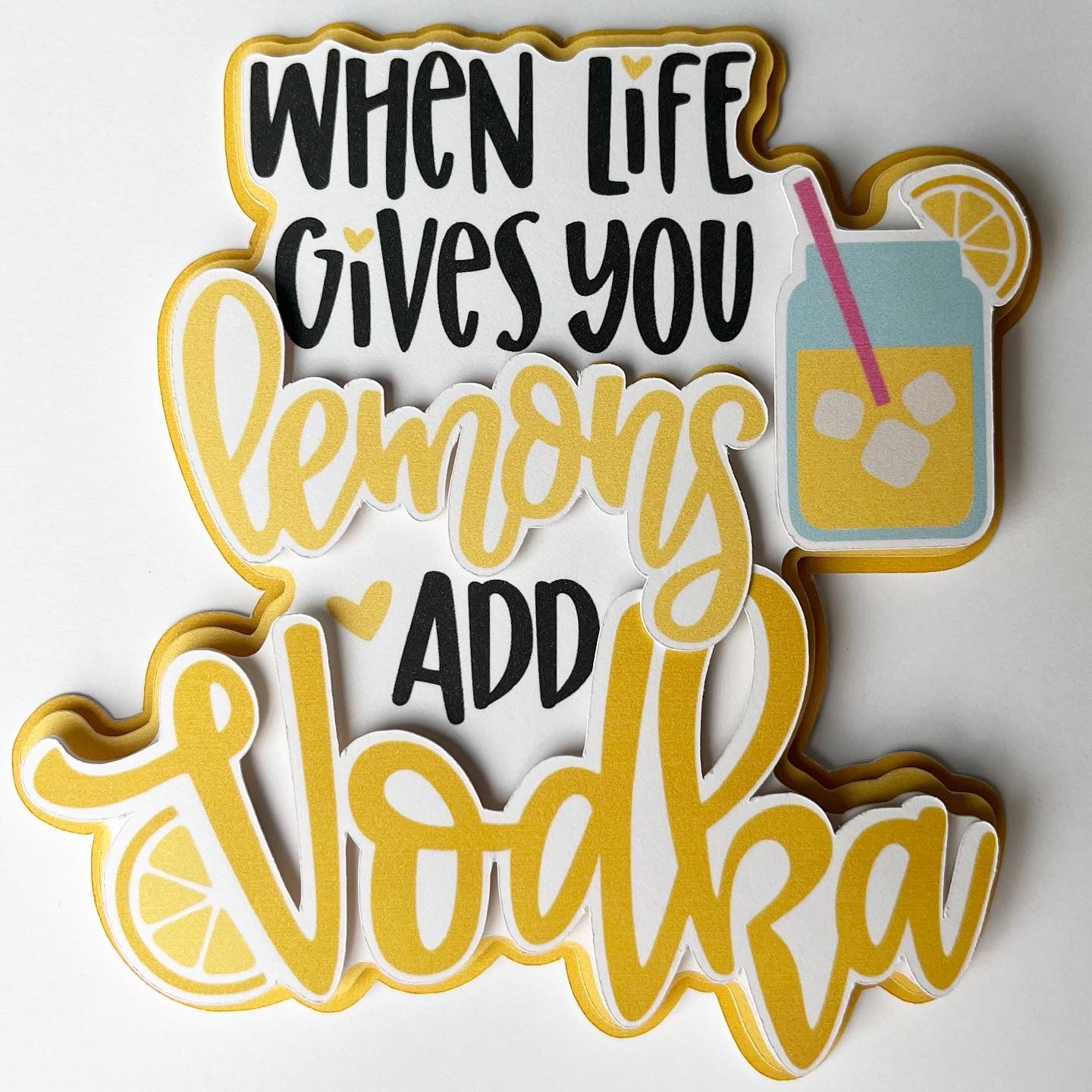 When Life Gives You Lemons Add Vodka Die Cut