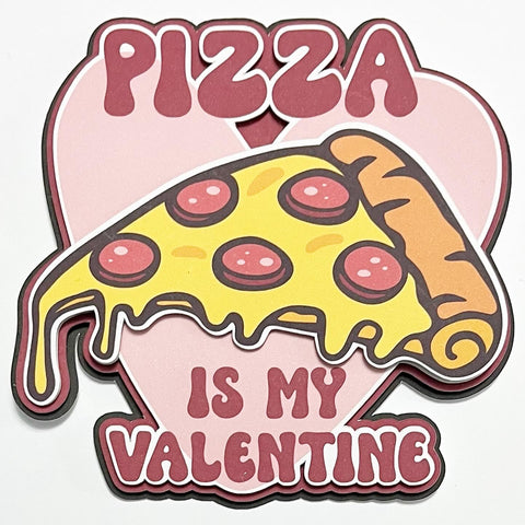 Pizza Is My Valentine Die Cut