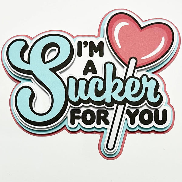 I'm A Sucker For You Die Cut