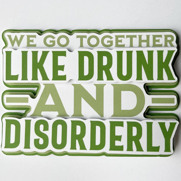 We Go Together Like Drunk And Disorderly Die Cut