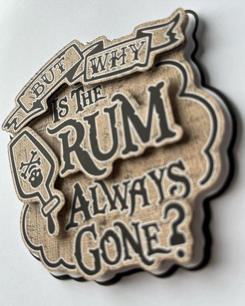 But Why Is The Rum Always Gone Die Cut