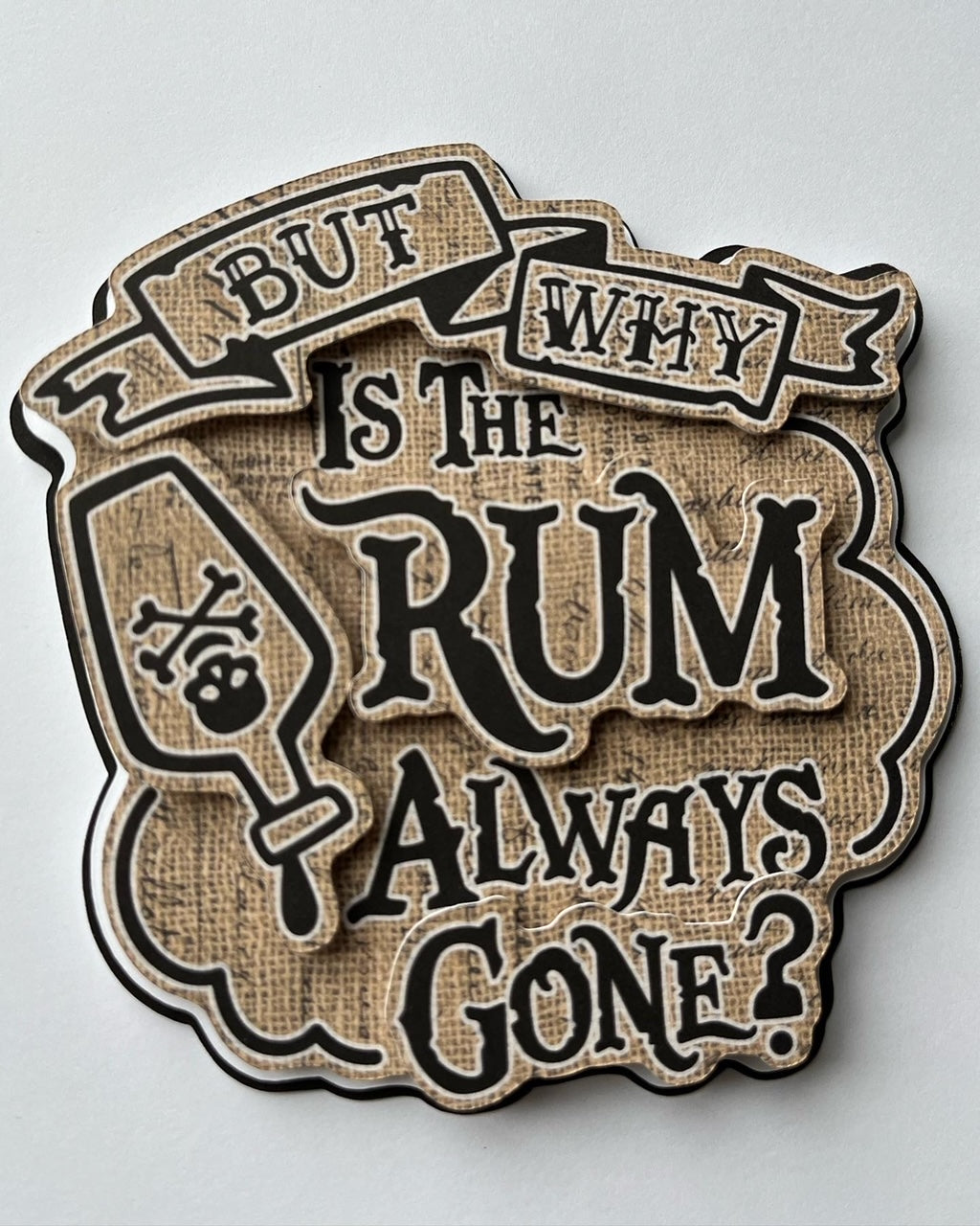 But Why Is The Rum Always Gone Die Cut